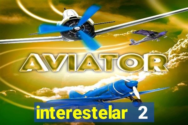interestelar 2 trailer dublado